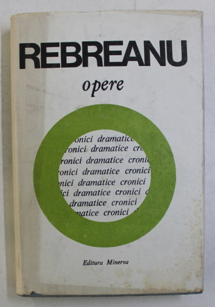 LIVIU REBREANU - OPERE , VOLUMUL 14 - CRONICI DRAMATICE , editie de NICULAE GHERAN , 1989