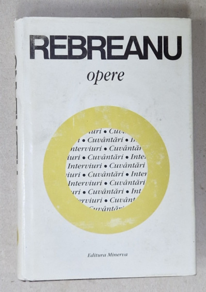 LIVIU REBREANU , OPERE , VOLUMUL 20  : INTERVIURI , ANCHETE 1940-1943 , CUVANTARI 1925-1943 , APARUTA 2000