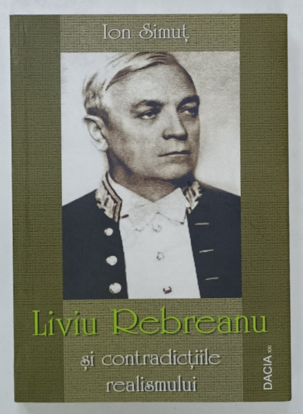 LIVIU REBREANU SI CONTRADICTIILE REALISMULUI de ION SIMUT , 2010 , DEDICATIE * , PREZINTA  HALOURI DE APA *