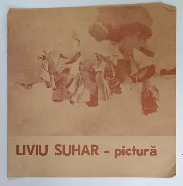 LIVIU SUHAR - PICTURA , CATALOG DE EXPOZITIE , 1978