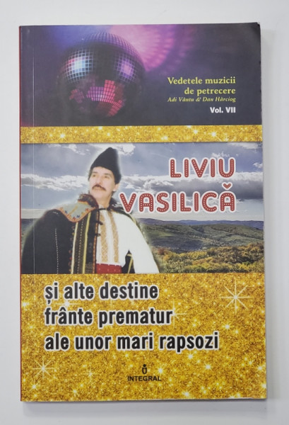 LIVIU VASILICA - SI ALTE DESTINE FRANTE PREMATUR ALE UNOR MARI RAPSOZI de ADI VANTU si DAN HARCIOG , 2018