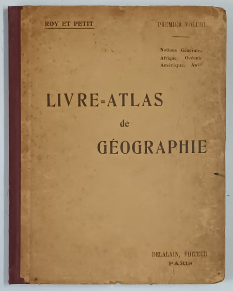 LIVRE ATLAS DE GEOGRAPHIE , NOTIONS GENERALES , AFRIQUE , OCEANIE , AMERIQUE , ASIE , PREMIER VOLUME par M. PETIT et Mme. ROY , 1922