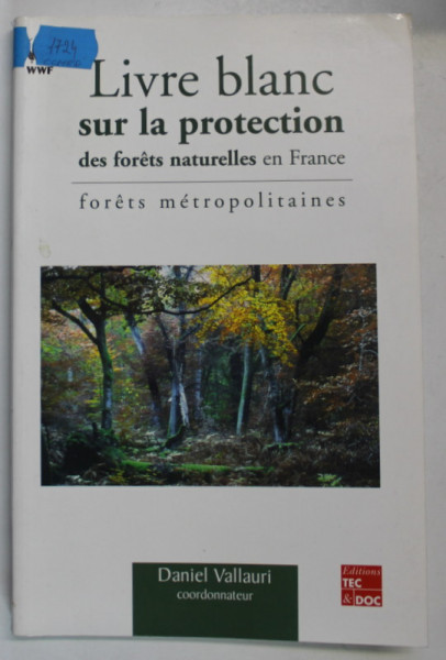 LIVRE BLANC SUR LA PROTECTION DES FORETS NATURELLES EN FRANCE . FORETS METROPOLITAINES , coordonnateur DANIEL VALLAURI , 2003