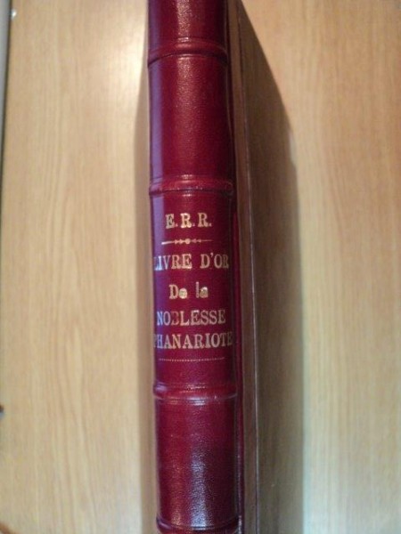 LIVRE D'OR DE LA NOBLESSE  PHANARIOTE ET DES FAMILLES PRINCIERES DE VALACHIE ET DE MOLDAVIE par E.R.R.  1904