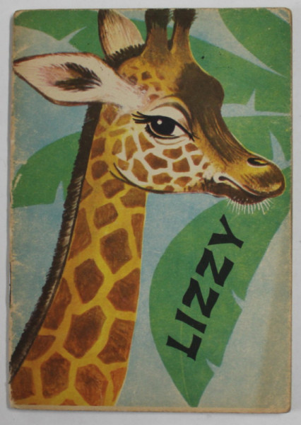 LIZZY , MICA GIRAFA  , ilustratii de G. MAUSER - LICHTL , text de F. SAHLING , 1967