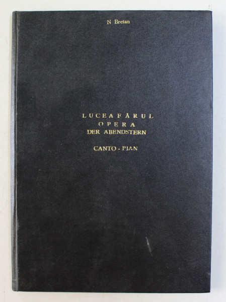 LLUCEAFARUL / DER ABENDSTERN - OPERA INTR- UN ACT ( 3 TABLOURI ) de NICOLAE BRETAN , TEXT IN ROMANA SI GERMANA , CONTINE PARTITURI