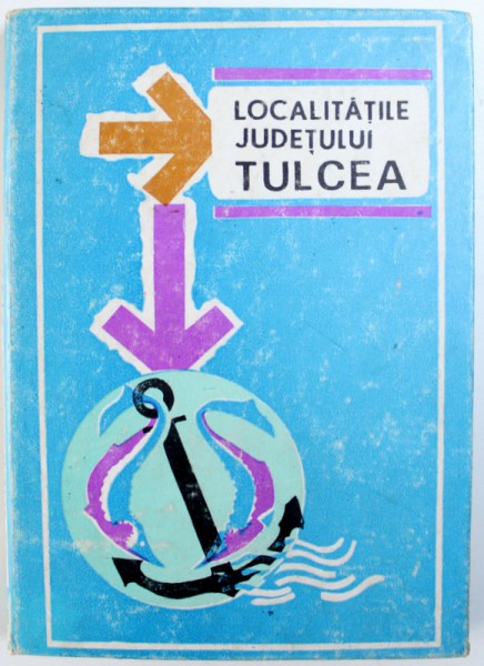 LOCALITATILE JUDETULUI TULCEA de EUGEN TARHON ...VASILESCU LUCRETIA , 1972