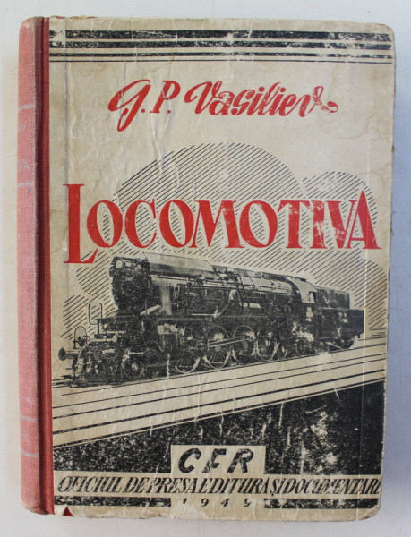 LOCOMOTIVA CU ABUR  - CONSTRUCTIA , INTRETINEREA SI REPARATIA de G.P. VASILIEV , 1949