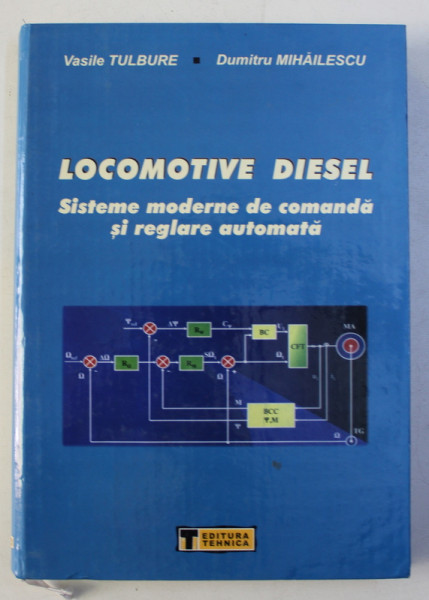 LOCOMOTIVE DIESEL - SISTEME MODERNE DE COMANDA SI REGLARE AUTOMATA de VASILE TULBURE , DUMITRU MIHAILESCU , 2004