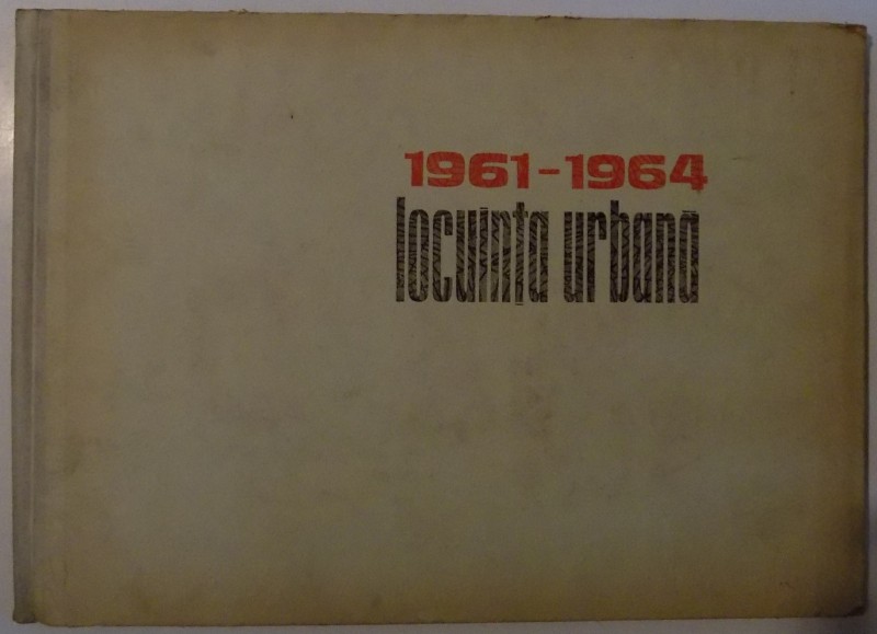 LOCUINTA URBANA (1961-1964), BUCURESTI 1964