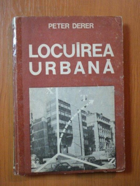 LOCUIREA URBANA SCHITA PENTRU O ABORDARE EVOLUTIVA de DR. ARH. PETER DERER , Bucuresti 1985 de PETER DERER , COTORUL ESTE LIPIT CU SCOCI