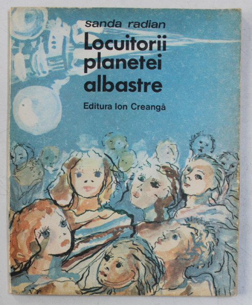 LOCUITORII PLANETEI ALBASTRE de SANDA RADIAN , ILUSTRATII de VALENTIN CODAIU , 1988