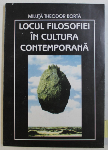 LOCUL FILOSOFIEI IN CULTURA CONTEMPORANA de MILUTA THEODOR BORTA , 1999 DEDICATIE*