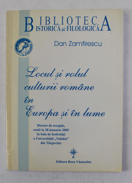 LOCUL SI ROLUL CULTURII ROMANE IN EUROPA SI IN LUME de DAN ZAMFIRESCU - DISCURS DE RECEPTIE , 28 IANUARIE , 2005