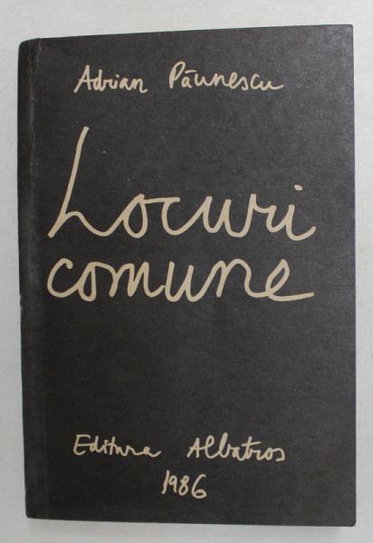 LOCURI COMUNE de ADRIAN PAUNESCU , 202 POEZII NOI de ADRIAN PAUNESCU , 1986 , DEDICATIE *