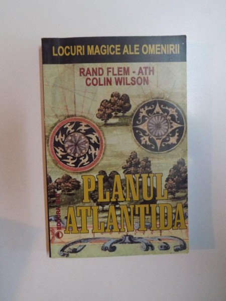LOCURI MAGICE ALE OMENIRII , PLANUL ATLANTIDA de RAND FLEM - ATH COLIN WILSON , 2002