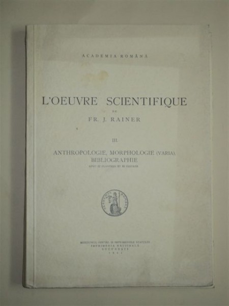 L'OEUVRE SCIENTIFIQUE, VOL. III, DE FR.J. RAINER, BUCURESTI 1945