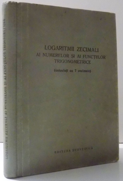 LOGARITMII ZECIMALI AI NUMERELOR SI AI FUNCTIILOR TRIGONOMETRICE ( CALCULATI CU 7 ZECIMALE)  , 1959
