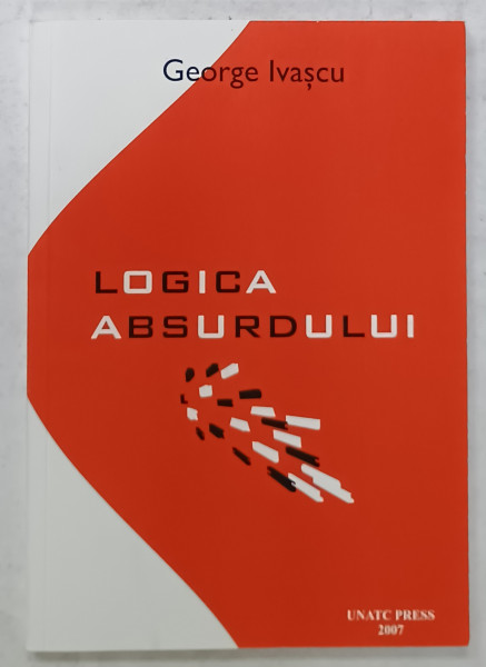 LOGICA  ABSURDULUI de GEORGE IVASCU , 2007