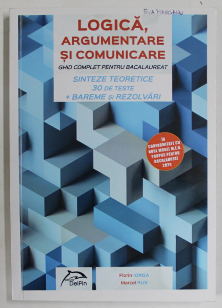 LOGICA , ARGUMENTARE SI COMUNICARE , GHID COMPLET PENTRU BACALAUREAT , SINTEZE TEORETICE , 30 TESTE de FLORIN IORGA si MARCEL RUS , 2019, PREZINTA INSEMNARI *