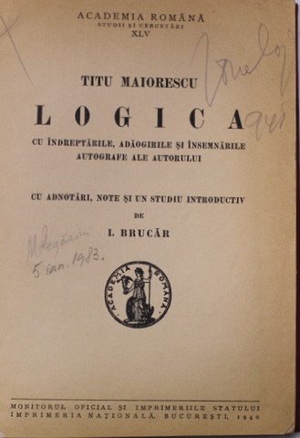 LOGICA , CU INDREPTARILE , ADAOGIRILE SI INSEMNARILE AUTOGRAFE ALE AUTORULUI , CU ADNOTARI , NOTE SI UN STUDIU INTRODUCTIV de I. BRUCAR de TITU MAIORESCU , 1940 * LEGATURA VECHE