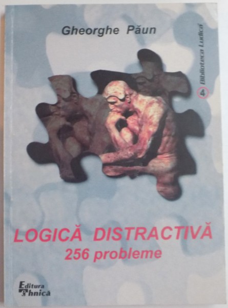 LOGICA DISTRACTIVA , 256 PROBLEME de GHEORGHE PAUN , 2000