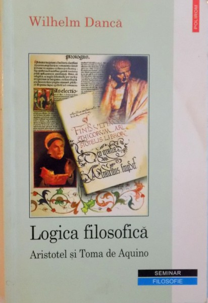LOGICA FILOSOFICA, ARISTOTEL SI TOMA DE AQUINO de WILHELM DANCA, 2002
