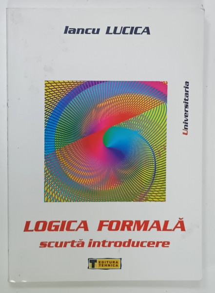 LOGICA FORMALA , SCURTA INTRODUCERE de IANCU LUCICA , 2004