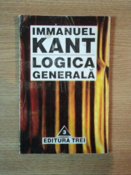 LOGICA GENERALA , EDITIE REVIZUITA de IMMANUEL KANT , 1996