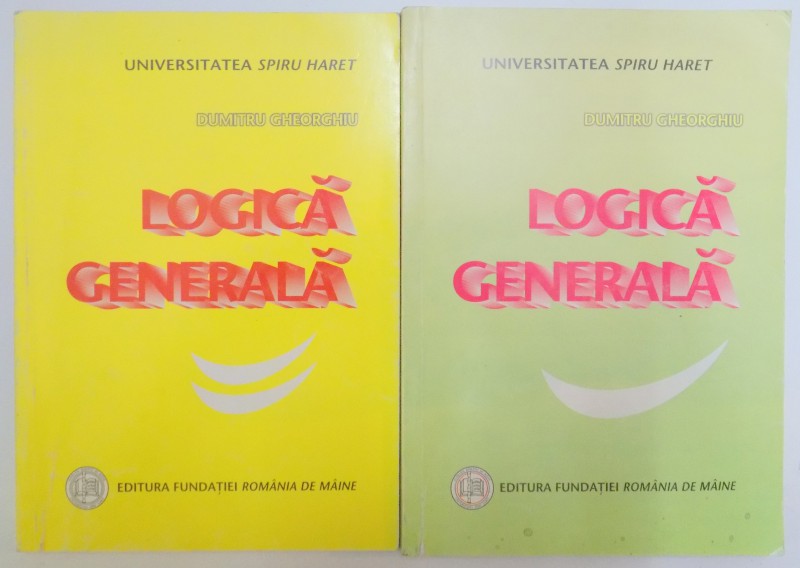 LOGICA GENERALA VOL I - II de DUMITRU GHEORGHIU , 2001