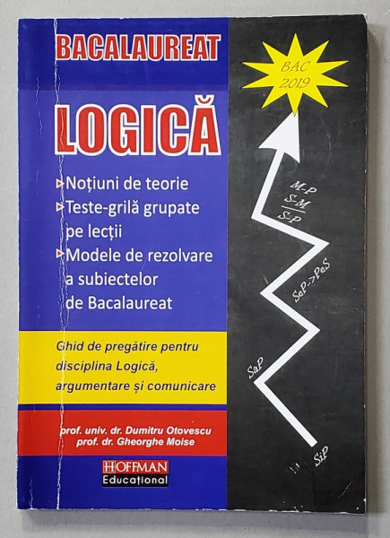 LOGICA - GHID DE PREGATIRE PENTRU BACALAUREAT LA  DISCIPLINA ' LOGICA , ARGUMENTARE SI COMUNICARE ' de DUMITRU OTOVESCU si GHEORGHE MOISE , 2017