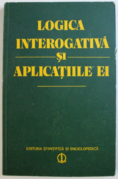 LOGICA INTEROGATIVA SI APLICATIILE EI de CONSTANTIN GRECU , 1982