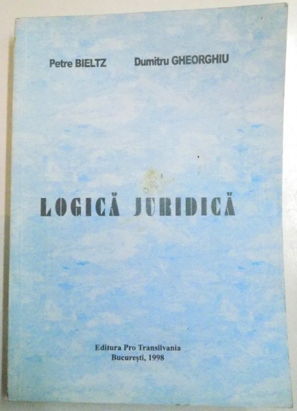 LOGICA JURIDICA de PETRE BIELTZ , DUMITRU GHEORGHIU , 1998
