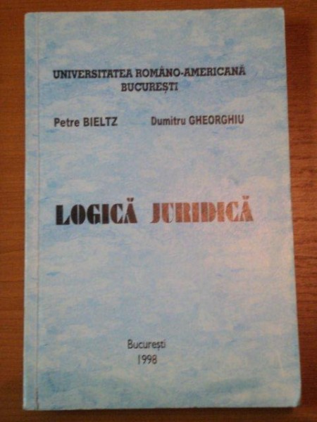 LOGICA JURIDICA - PETRE BILEZ SI DUMITRU GHEORGHIU, BUC.1998