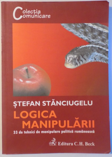 LOGICA MANIPULARII - 33 DE TEHNICI DE MANIPULARE POLITICA ROMANEASCA de STEFAN STANCIUGELU , 2010
