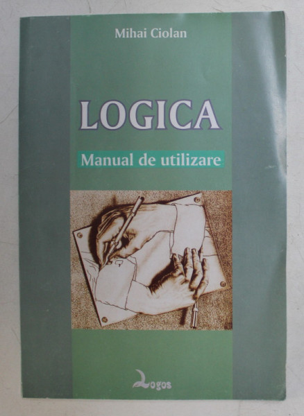 LOGICA , MANUAL DE UTILIZARE de MIHAI CIOLAN , 2004