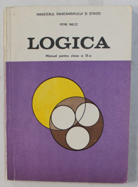 LOGICA - MANUAL PENTRU CLASA a - IX - a de PETRE BIELTZ , 1991