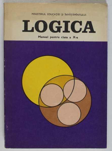 LOGICA , MANUAL PENTRU CLASA A - X-A , 1986