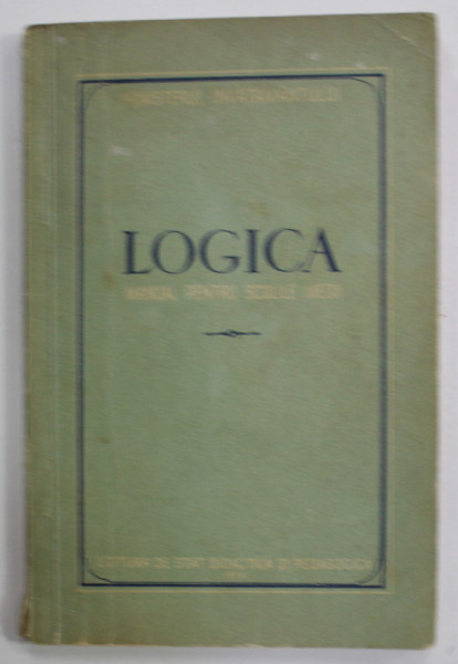 LOGICA , MANUAL PENTRU SCOLILE MEDII , 1954