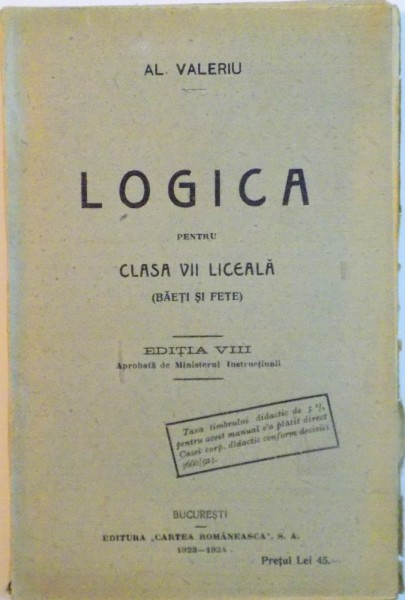 LOGICA PENTRU CLASA A VII - A LICEALA (BAIETI SI FETE), EDITIA A VIII-A de AL. VALERIU (1923-1924)