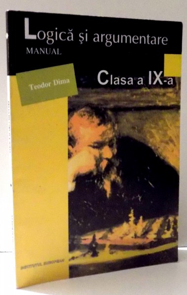 LOGICA SI ARGUMENTARE MANUAL CLS. A IX-A de TEODOR DIMA, 2000