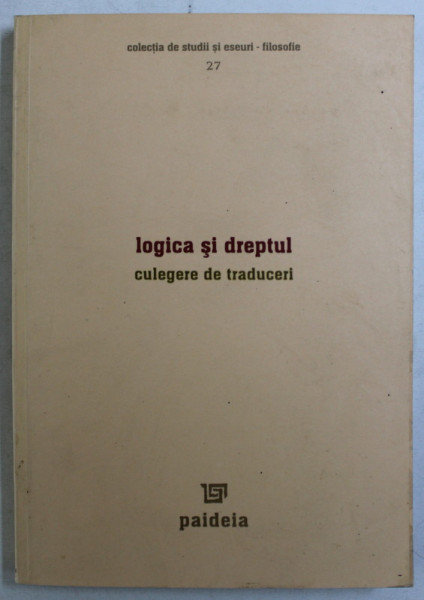 LOGICA SI DREPTUL , CULEGERE DE TRADUCERI , editor DRAGAN STOIANOVICI , 2006