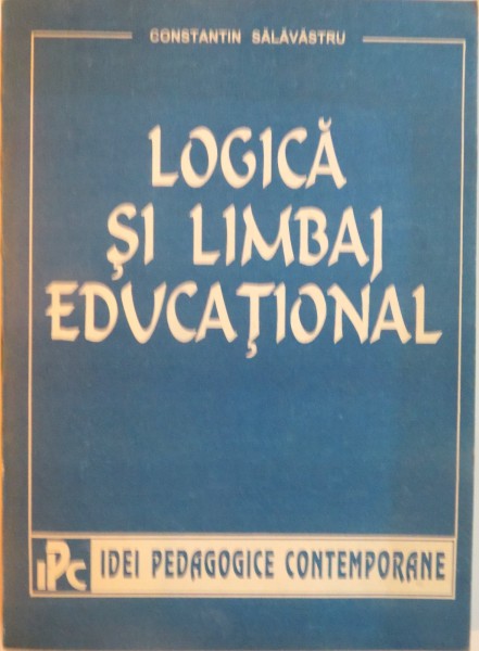 LOGICA SI LIMBAJ EDUCATIONAL de CONSTANTIN SALAVASTRU, 1995