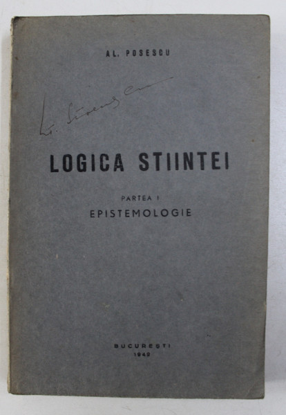 LOGICA STIINTEI , PARTEA I EPISTEMOLOGIE de AL. POSESCU , 1942