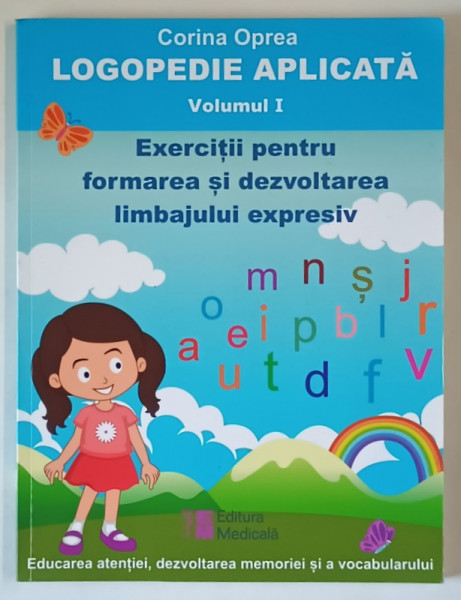 LOGOPEDIE APLICATA , EXERCITII PENTRU FORMAREA SI DEZVOLTAREA LIMBAJULUI EXPRESIV , VOLUMUL I de CORINA OPREA , 2023