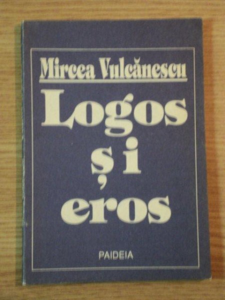 LOGOS SI EROS de MIRCEA VULCANESCU, 1991