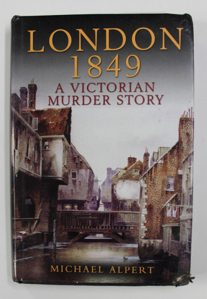 LONDON 1849 - A VICTORIAN MURDER STORY by MICHAEL ALPERT , 2004