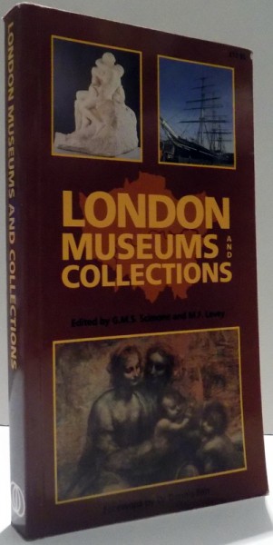 LONDON MUSEUMS AND COLLECTIONS by G. M. S. SCIMONE, M. F. LEVEY , 1986