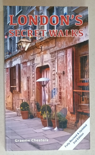 LONDON ' S SECRET WALKS , EXPLORE THE CITY 'S HIDDEN PLACES by GRAEME CHESTERS , 2017