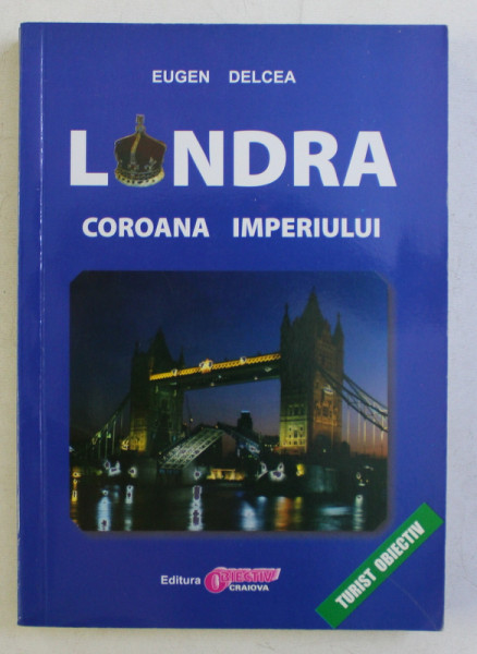 LONDRA - COROANA IMPERIULUI de EUGEN DELCEA